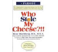 Who Stole My Cheese?!!: An A-Mazing Way to Make More Money from the Poor Suckers That You Cheated in Your Work and in Your Life