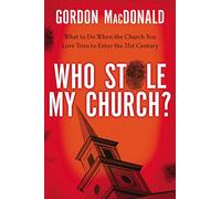 Who Stole My Church?: What to Do When the Church You Love Tries to Enter the Twenty-First Century