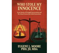 Who Stole My Innocence: Seven Stories of Wrongful Incarceration and The School System that Failed Generations