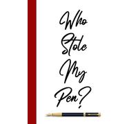 Who Stole My Pen?: Funny Blank Lined Notebook, Gift For Friends, Family, Coworkers, Kids and Forgetful Office Colleagues