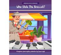 Who Stole The Broccoli: A beginner piano mystery adventure (Learnatune Detective Method)