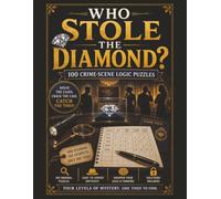 Who Stole The Diamond?: 100 Crime Scene Logic Puzzles-Solve The Clues, Crack The Case, 100 Original Puzzles 8.5x11 Inches 220+ Pages Easy To Expert. ... Suitable For Teens, Adults & Seniors Levels.
