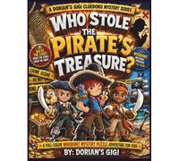 WHO STOLE THE PIRATE'S TREASURE?: A FULL COLOR WHODUNIT MYSTERY PUZZLE ADVENTURE FOR KIDS (DORIANS GIGI CLUEDOKU MYSTERY SERIES)