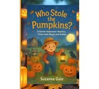 WHO STOLE THE PUMPKINS: A GENTLE HALLOWEEN MYSTERY FILLED WITH MAGIC AND SMILES