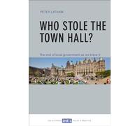 Who stole the town hall?: The End of Local Government as We Know It (Short Guides)