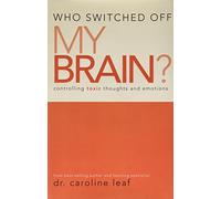 Who Switched Off My Brain Controlling Toxic Thoughts and Emotions