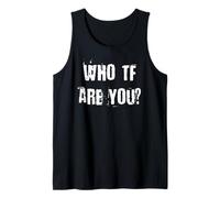Who TF are You? Tank Top