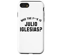 Who The Fk Is Julio Iglesias? | Funny Viral Meme Case for iPhone SE (2020) / 7 / 8