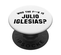 Who The Fk Is Julio Iglesias? | Funny Viral Meme PopSockets Adhesive PopGrip