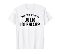 Who The Fk Is Julio Iglesias? | Funny Viral Meme T-Shirt