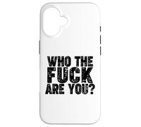 WHO THE FUCK ARE YOU Case for iPhone 16