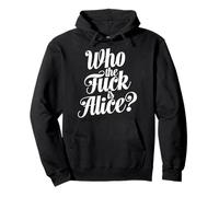 Who The Fuck Is Alice Bold Typographic Humor Funny Sayings Pullover Hoodie