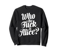 Who The Fuck Is Alice Bold Typographic Humor Funny Sayings Sweatshirt