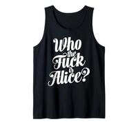 Who The Fuck is Alice Bold Typographic Humor Funny Sayings Tank Top