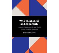 Who Thinks Like an Economist?: How the Economist Mental Model Shapes Political Decisions