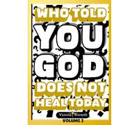 Who Told You God Does Not Heal Today?-Volume 2: Volume 2 - Miracles in the Marketplace: Real-Life Healings, Deliverance & Salvations That Followed Our Ministry Outside the Church Walls