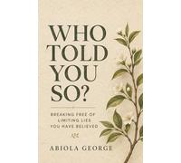 Who Told You So?: Breaking free of limiting lies you have believed