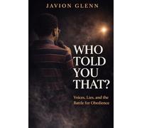 WHO TOLD YOU THAT?: Voices, Lies, and the Battle for Obedience