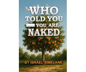 Who Told You-You Are Naked?: From Shame to Covering: Healing Identity After the Fall