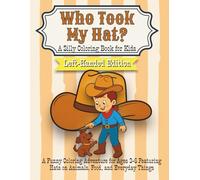 Who Took My Hat? Left-Handed Edition A Silly Coloring Book for Kids: A Funny Coloring Adventure for Ages 3-6 Featuring Hats on Animals, Food, and Everyday Things