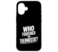 Who Touched The Thermostat? Funny Home Humor Case for iPhone 16
