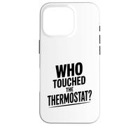 Who Touched The Thermostat? Funny Home Humor Case for iPhone 16 Pro