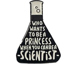 Who Want's to be a Princess when you can be a Scientist Conical Flask Pin
