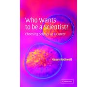 Who Wants to be a Scientist? : Choosing Science as a Career