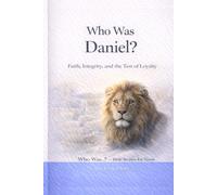 Who Was Daniel?: Faith, Integrity, and the Test of Loyalty (Who Was…? Bible Stories for Teens)