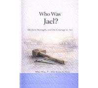 Who Was Jael?: Decisive Strength and the Courage to Act (Who Was…? Bible Stories for Teens)