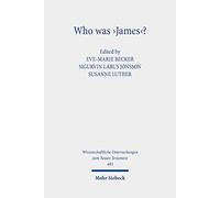 Who was 'James'?: Essays on the Letter's Authorship and Provenance: 485 (Wissenschaftliche Untersuchungen zum Neuen Testament)