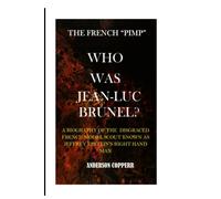 WHO WAS JEAN-LUC BRUNEL?: A BIOGRAPHY OF THE DISGRACED FRENCH MODEL SCOUT KNOWN AS JEFFREY EPSTEIN’S RIGHT HAND MAN.