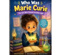 Who Was Marie Curie: The Girl Who Chased Invisible Light