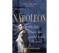 Who Was...Napoleon: The Little General Who Wanted to Rule the World