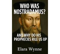Who Was Nostradamus?: And Why Do His Prophecies Rile Us Up
