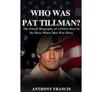 Who Was Pat Tillman?: The Untold Biography of a Fallen Hero in the Place Where Men Win Glory