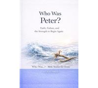 Who Was Peter?: Faith, Failure, and the Strength to begin Again (Who Was…? Bible Stories for Teens)