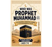 Who Was Prophet Muhammad ﷺ?: His Childhood, Character & Journey as the Messenger of Allah (Islamic Books You'll Love)