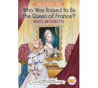 Who Was Raised to Be the Queen of France?: Marie Antoinette : A Who HQ Graphic Novel