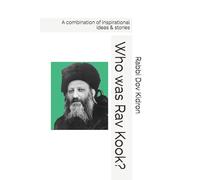 Who was Rav Kook?: A combination of inspirational ideas & stories