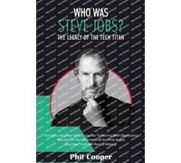 Who Was Steve Jobs?: The Legacy of the Tech Titan - The Story of a Boy Who's Love for Tinkering With Electronics Resulted in the Invention of the First Apple Machine.