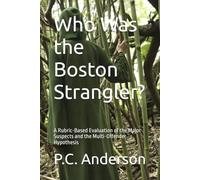 Who Was the Boston Strangler?: A Rubric-Based Evaluation of the Major Suspects and the Multi-Offender Hypothesis