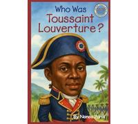 Who was Toussaint Louverture?: The brilliant strategist who led enslaved people to freedom during the Haitian Revolution. He’s the George Washington + ... is? Haitian History Children's Collection.)