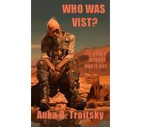 Who Was Vist: A Sci-fi fantasy Novel (Book 4 in the Who is Vist series)