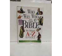 Who Was Who in the Bible: The Ultimate A to Z Resource