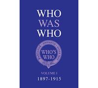 Who Was Who Volume I (1897-1915): 1 (Who's Who)