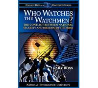 Who Watches the Watchmen? The Conflict Between National Security and Freedom of the Press