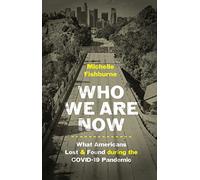 Who We Are Now: Stories of What Americans Lost and Found During the COVID-19 Pandemic (Documentary Arts and Culture, Published in Association with the ... for Documentary Studies at Duke University)