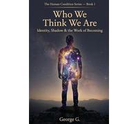 Who We Think We Are: The Ego, Fear & the Patterns That Hold Us: 1 (The Human Condition Series)