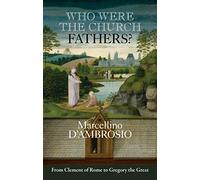 Who Were the Church Fathers?: From Clement Of Rome To Gregory The Great